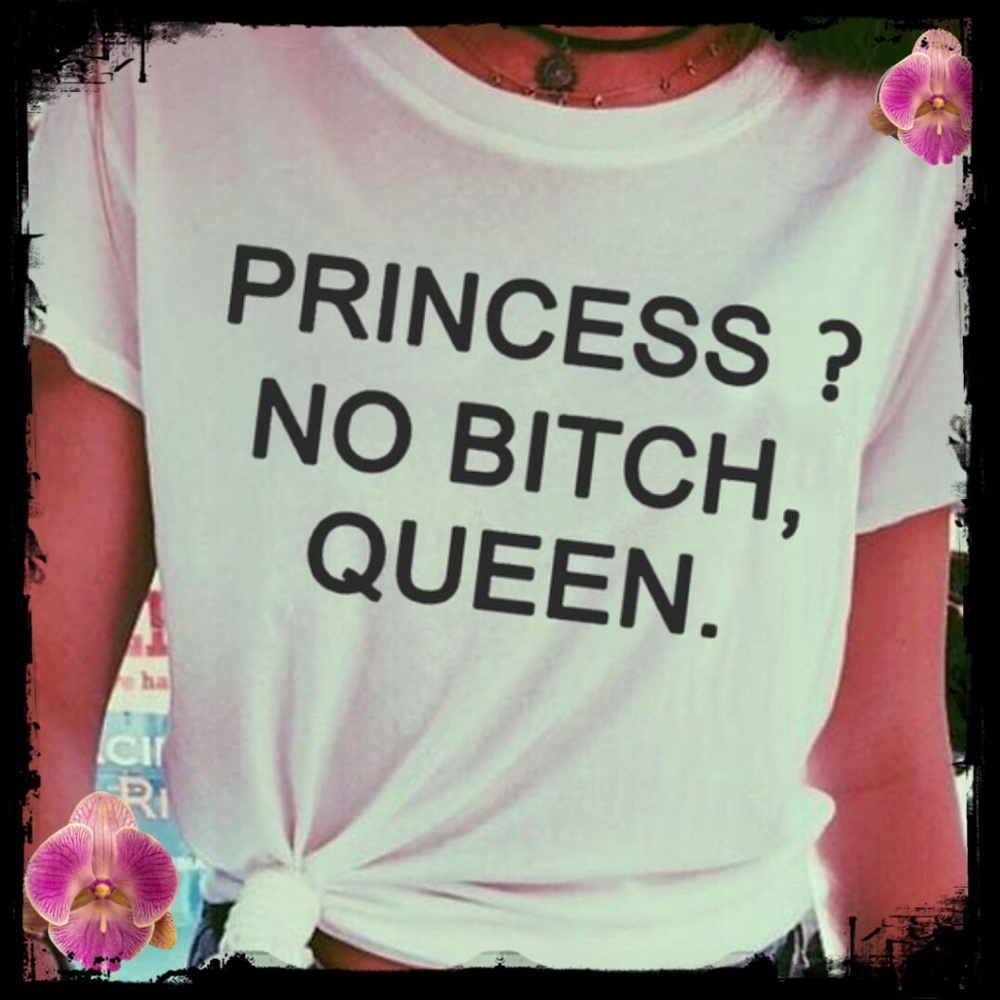 🍸🌹🍸PRINCESS??? NO BITCH...QUEEN TEE 🍸🌹🍸